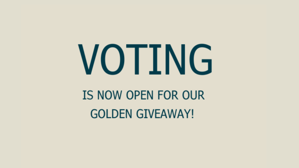Voting is now open for our Golden Giveaway!